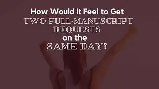 What Would it Feel Like to Get Two Full Manuscript Requests on the Same Day?