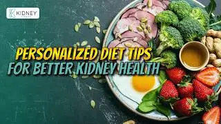 Personalized Diet Tips for Better Kidney Health: Foods to Eat & Avoid | Renal Diet