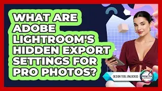 What Are Adobe Lightroom's Hidden Export Settings For Pro Photos? - Design Tool Unlocked