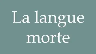 How to Pronounce ''La langue morte'' (The dead language) Correctly in French