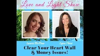 LOVE & LIGHT EPISODE 75: CLEAR YOUR HEART WALL & MONEY ISSUES WITH LYNN THIER