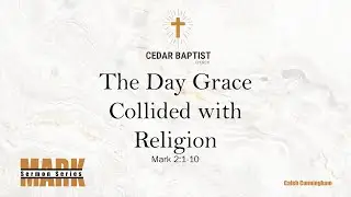 The Day Grace Collided with Religion | Mark 2:1-12 | Caleb Cunningham