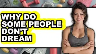 Why Do Some People Don't Dream 2025 (Only Way)