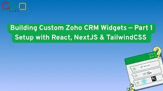 Webinar Series  Building Custom Zoho CRM Widgets &mdash; Part 1  Setup with React, NextJS & TailwindCSS