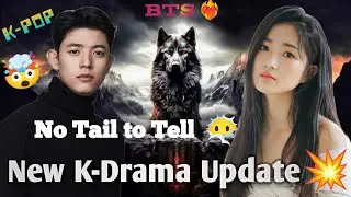 New K-Drama Update || No Tail to Tell big update 💥🤫