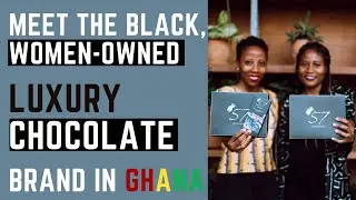 You Don't Have To Look Outside To Make It: Meet the Black, Women-Owned Chocolate Brand In Ghana