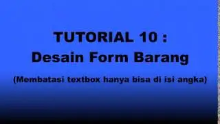 TUTORIAL 10 : Desain From Barang (Textbox hanya bisa terisi angka)