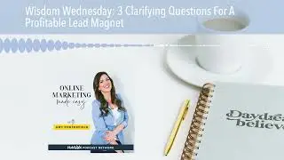 Wisdom Wednesday: 3 Clarifying Questions For A Profitable Lead Magnet