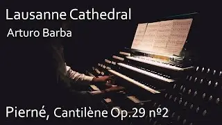 Arturo Barba at LAUSANNE Cathedral. PIERNÉ CANTILÈNE Op 29 II. Great Fisk Organ