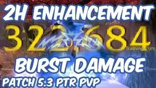 2 Handed Enhancement Shaman PvP WoW Patch 5.3 PTR - Huge Burst Damage!