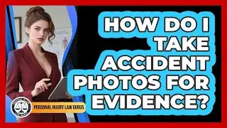 How Do I Take Accident Photos For Evidence?