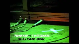 Fernikhan vs Twistedmindz - No te puedes Rendir (Julio 2012)