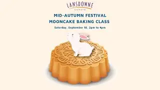 Lansdowne Centre Mid-Autumn Festival Mooncake Baking Class