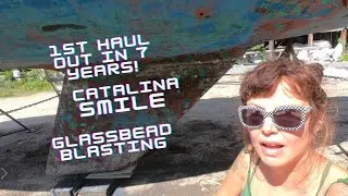 1st Haul Out in 7 Years + Glassbead Blasting + Catalina Smile