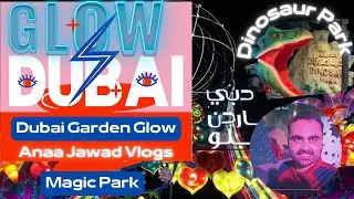 Dubai Garden Glow, Dinosaur Park and Magic Park