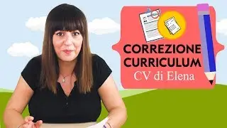 CORREZIONE CURRICULUM: guardiamo insieme il CV di Elena!