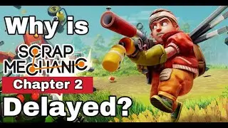Why Is Scrap Mechanic Chapter 2 Delayed?