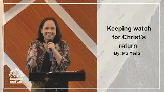 Keeping watch for Christ's return by Ptr. Yenti