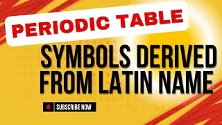 Symbols derived from Latin names | Latin name of elements and Symbol | Periodic table |