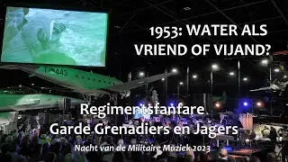 Regimentsfanfare Garde Grenadiers en Jagers - 1953: Water als vriend of vijand? (NvdMM 2023)