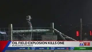UPDATE: One dead, three hospitalized in Burleson County oil field explosion