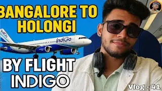 Bangalore to Holongi ✈️ | Complete Flight Experience with IndiGo Airlines @IndiGo6E