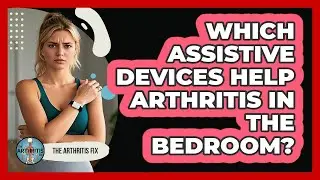 Which assistive devices help arthritis in the bedroom?