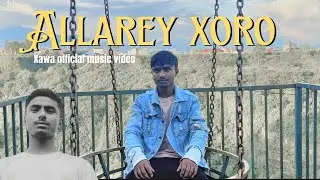 Xawa - Allarey Xoro ( Official Video ) | Prod. Noice