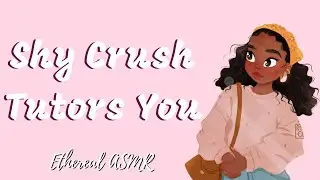 Shy Girl Tutors You (F4M, Shy Girl x Popular Listener, Flirty, Cute, , Girlfriend ASMR)