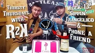 Week 13: Sippin' Frangelico and Phone A Friend [THIRSTY THURSDAYS w/ R2K]