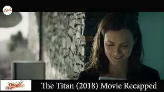 Daniel Recaps - The Titan (2018) | Movie Recapped