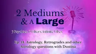 Astrology, Retrogrades and other Astrology questions with Dustina | Ep. 14 2 Mediums and a Large