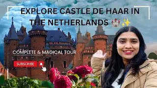 Explore the Castle De Haar, Netherlands + Fairytale Magnificent castle + inside complete tour guide