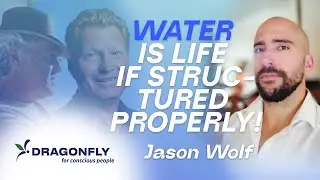 Dragonfly & Jason Wolf - Water Is Life... If It's Structured Properly!
