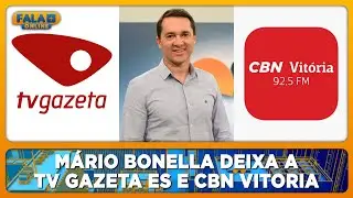 M&aacute;rio Bonella deixa a TV Gazeta ES e CBN Vitoria