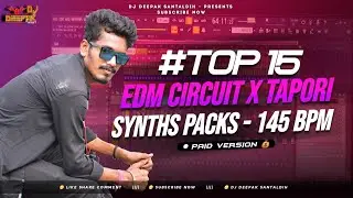 TOP 15 (EDM CIRCUIT X TAPORI) SYNTHS SAMPLE PACKS 145 BPM = BY DJ DEEPAK SANTALDIH