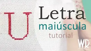 Letra U maiúscula em ponto cruz - Tutorial com avesso perfeito