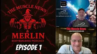 The Muscle News & Merlin Bodybuilding Podcast - Ep 1