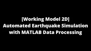 [Working Model 2D] Automated Earthquake Simulation with MATLAB Data Processing