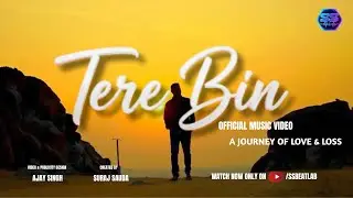 Tere Bin Song – A Journey of Love & Loss | Official Music Video | Ajay Singh x Suraj Sauda