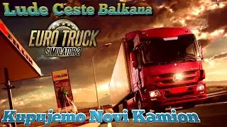 ETS 2 Lude Ceste Balkana - Kupujemo Novi Kamion - Balkan Live