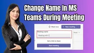How To Change Name In Microsoft Teams During Meeting? - 2025 Update
