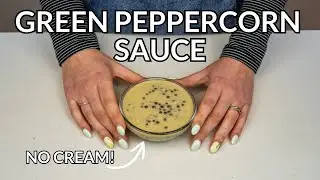 Green Peppercorn Sauce WITHOUT CREAM (Recipe Perfect for Steak & Chicken!)