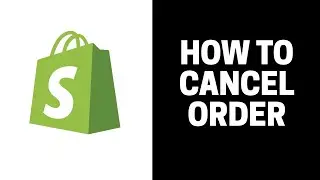 How To Cancel Order in Shopify