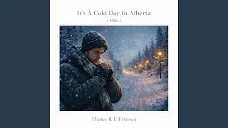 It's A Cold Day In Alberta (Male)