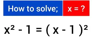 How to solve ; x=? || x^2-1=(x-1)^2