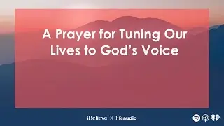 A Prayer for Tuning Our Lives to God&rsquo;s Voice