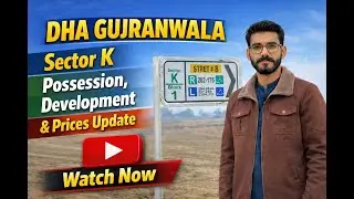 DHA GUJRANWALA | SECTOR K POSSESSION, DEVELOPMENT AND PRICES UPDATE
