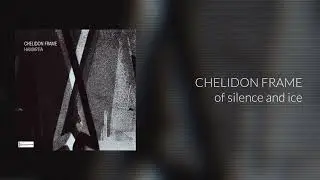 OF SILENCE AND ICE || chelidon frame