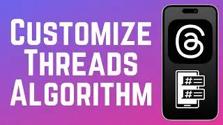 How to Customize Your Threads Algorithm 2026 (New Feature)